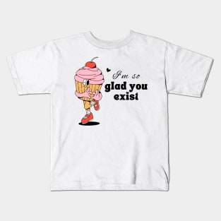 glad you exist Kids T-Shirt